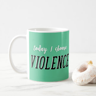 Taza De Café Hoy Elijo Mug Violento