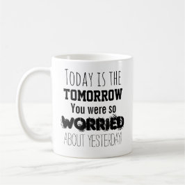 Taza De Café Hoy es el Mañana por el que Estabas tan Preocupado