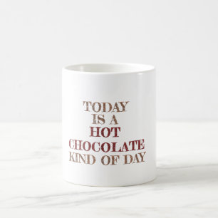 Taza De Café Hoy Es Un Día De Chocolate Caliente