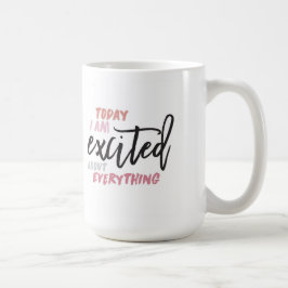 Taza De Café Hoy estoy entusiasmado por todo Mug