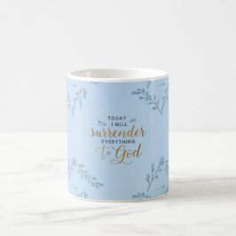 Taza De Café Hoy, rendiré todo a Jesús.
