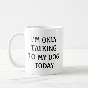 Taza De Café Hoy solo estoy hablando con mi perro