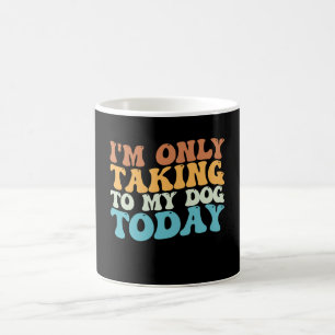 Taza De Café Hoy Solo Hablo Con Mi Perro Groovy