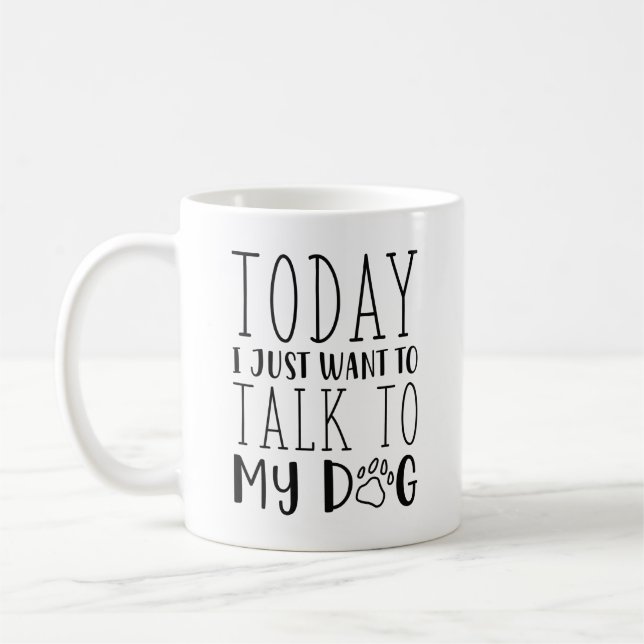 Taza De Café Hoy Solo Quiero Hablar Con Mi Perro (Izquierda)