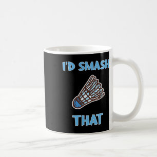 Taza De Café Hubiera aplastado esa divertida Badminton