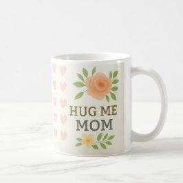 Taza De Café Hug Me Mom - Memorial Floral Mug