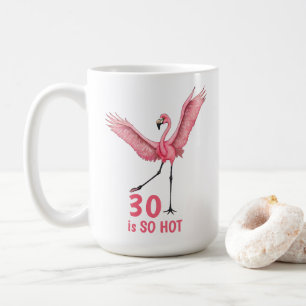 Taza De Café Humor de cumpleaños 30 So Hot Flamingo