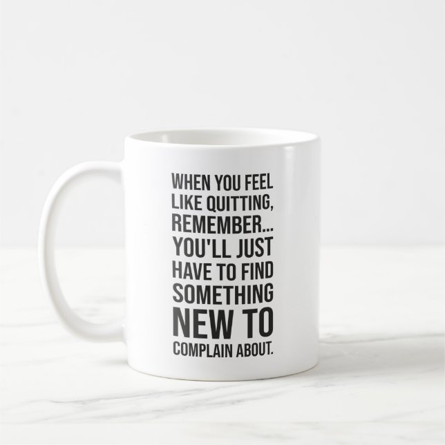 Taza De Café Humor Motivacional - Cuando Tienes Ganas De Dejar (Izquierda)