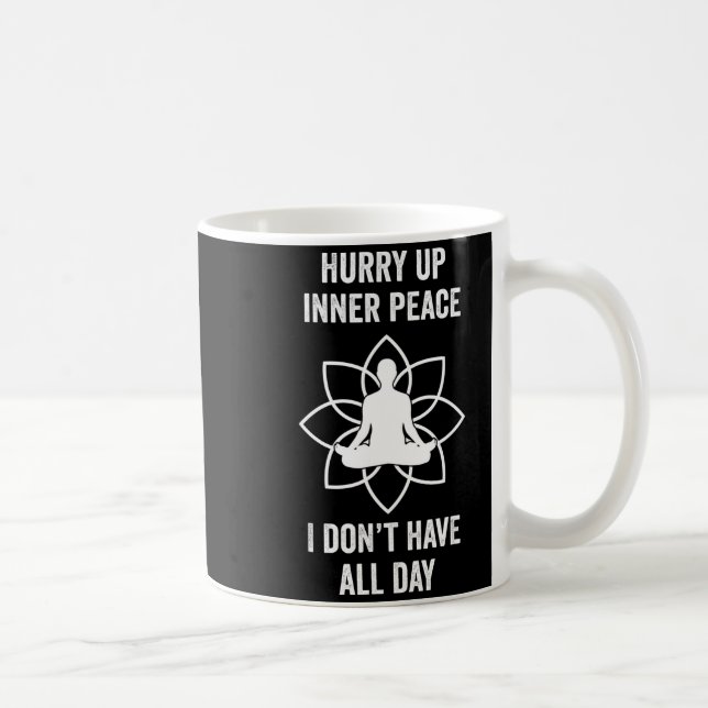 Taza De Café Hurry Up Inner Peace I Don't Have All Day Funny Me (Derecha)