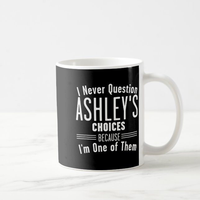 Taza De Café Husband And Ashley I Never Question Choices Togeth (Derecha)