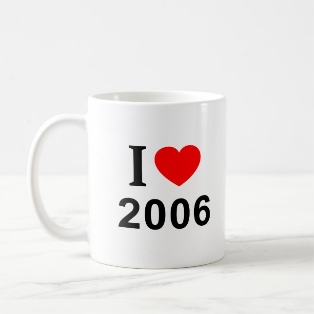 TAZA DE CAFÉ I ❤️ 2006 I LOVE 2006 I HEART 2006 (Izquierda)