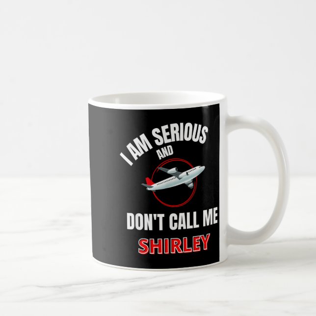 Taza De Café I Am Serious And Don't Call Me Shirley  (Derecha)