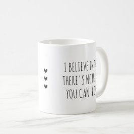 Taza De Café I Believe in  You Self-Care Encouragement