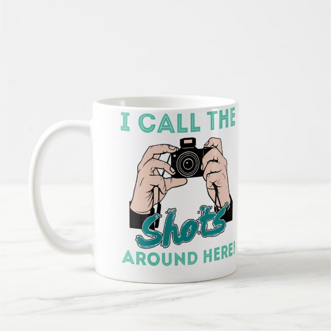 Taza De Café I Call The Shots Around Here Funny Photography T S (Izquierda)