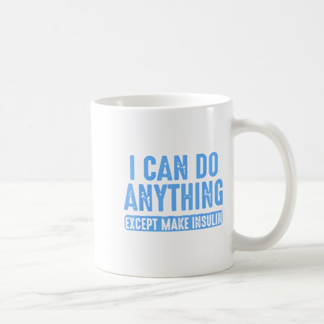 Taza De Café I Can Do Anything Except Make Insulin  (Derecha)
