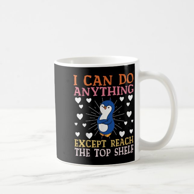 Taza De Café I Can Do Anything Except Reach The Top Shelf Short (Derecha)