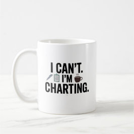Taza De Café I Can’t. I’m Charting – Funny Nurse