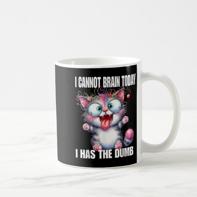 Taza De Café I Cannot Brain Today I Has The Dumb  (Derecha)