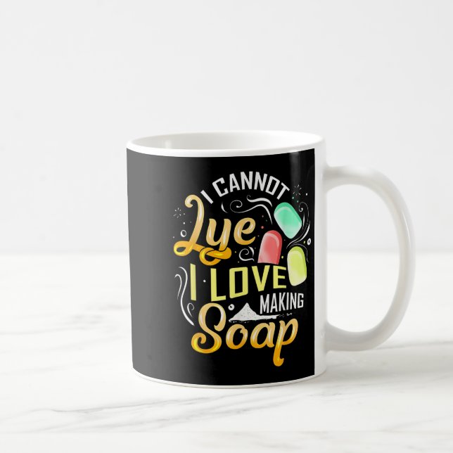 Taza De Café I Cannot Lye I Love Making Soap  (Derecha)