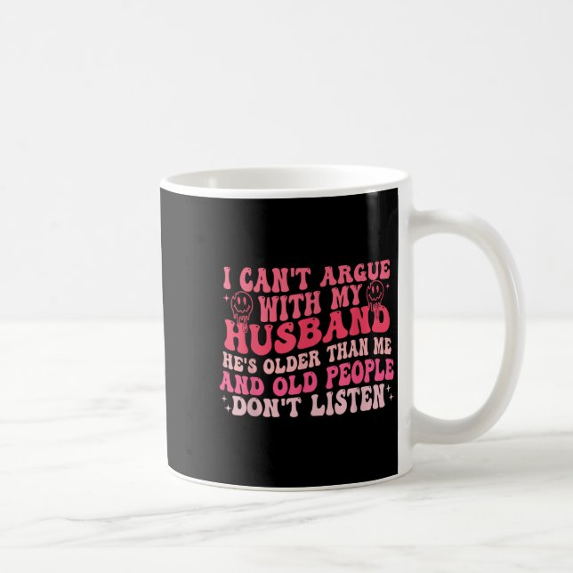 Taza De Café I Cant Argue With My Husband Hes Older Than Me &am (Derecha)