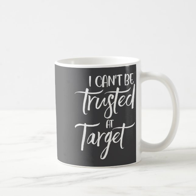 Taza De Café I Can't Be Trusted At Target Funny Quote  (Derecha)