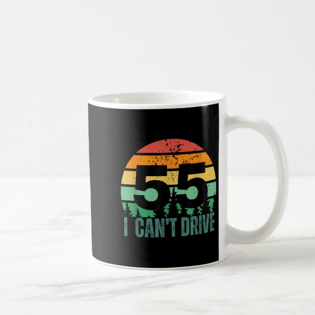 Taza De Café I Cant Drive 55 Bday Retro Birthday Party For Men  (Derecha)