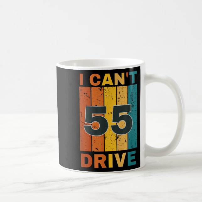 Taza De Café I Cant Drive 55 Birthday Retro Party  (Derecha)