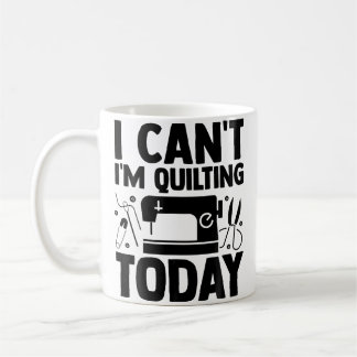 Taza De Café I Can'T I'M Quilting Today Crocheting Knitting Sew