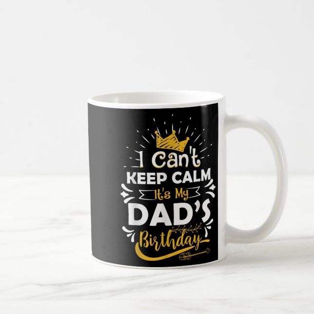 Taza De Café I Cant Keep Calm Its My Dad's Birthday Funny Famil (Derecha)