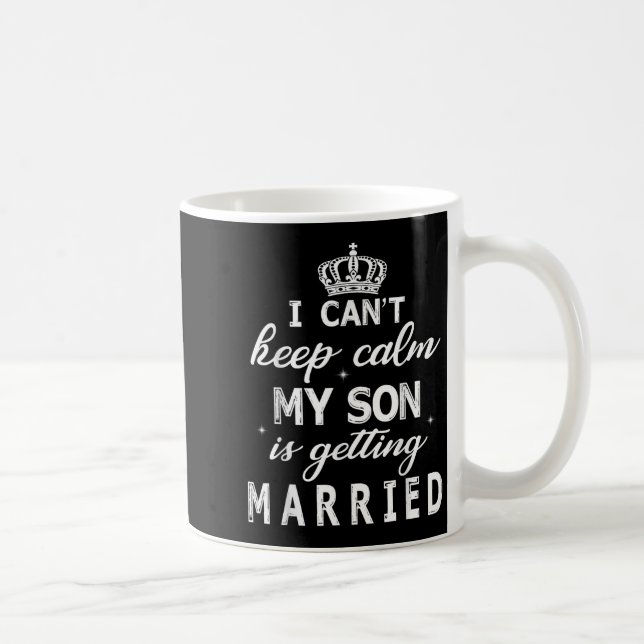Taza De Café I Can't Keep Calm My Son Is Getting Married Happy  (Derecha)