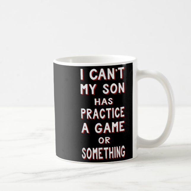 Taza De Café I Can't My Son Has Practice A Game Or Soing  (Derecha)