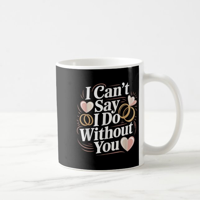 Taza De Café I Can't Say I Do Without You Prosal Wedding Couple (Derecha)