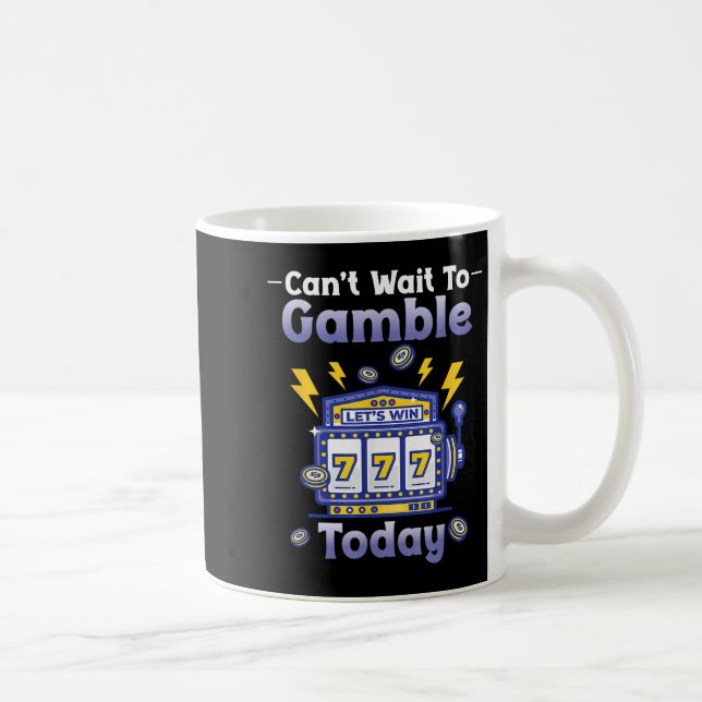 Taza De Café I Can't Wait To Gamble Today Funny Gambler Saying  (Derecha)