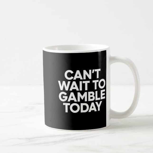 Taza De Café I Cant Wait To Gamble Today Funny Gambling  (Derecha)