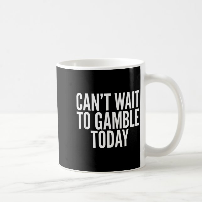 Taza De Café I Cant Wait To Gamble Today Funny Gambling  (Derecha)