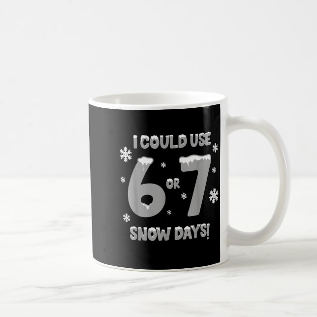 Taza De Café I Could Use 6 7 Snow Days Funny Snowy Day Teacher  (Derecha)