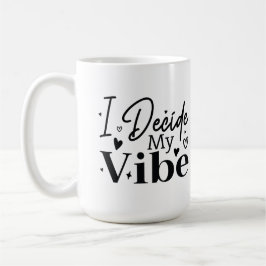 Taza De Café I Decide My Vibe – Motivational Quote | Positive