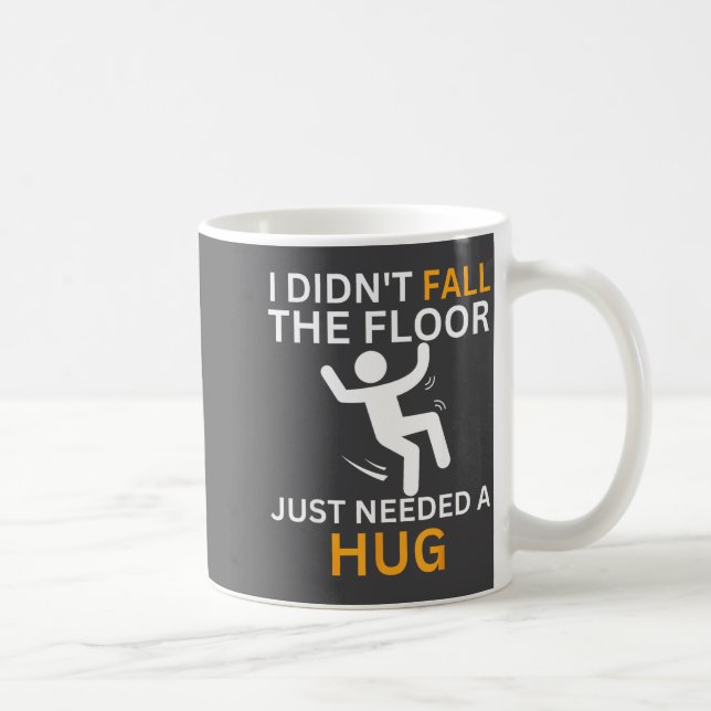 Taza De Café I Didn't Fall. The Floor Just Needed A Hug. Funny  (Derecha)