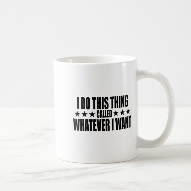 Taza De Café I Do This Thing Called Whatever I Want  (Derecha)