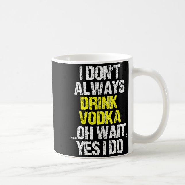 Taza De Café I Don't Always Drink Vodka Funny Drinking Cool Lov (Derecha)