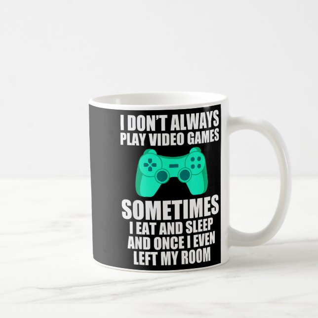 Taza De Café I Don't Always Play Video Games Sometimes I Eat An (Derecha)