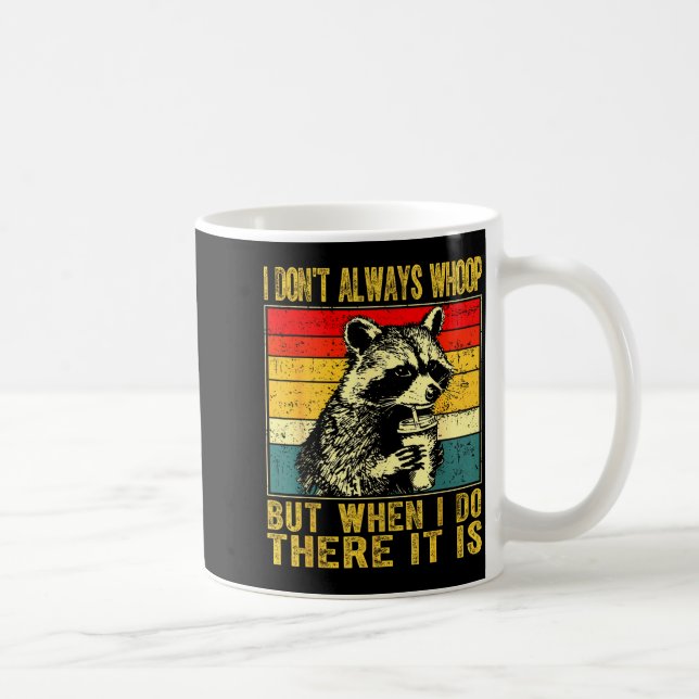 Taza De Café I Don't Always Whoop Funny Racoon Sarcastic Unhing (Derecha)