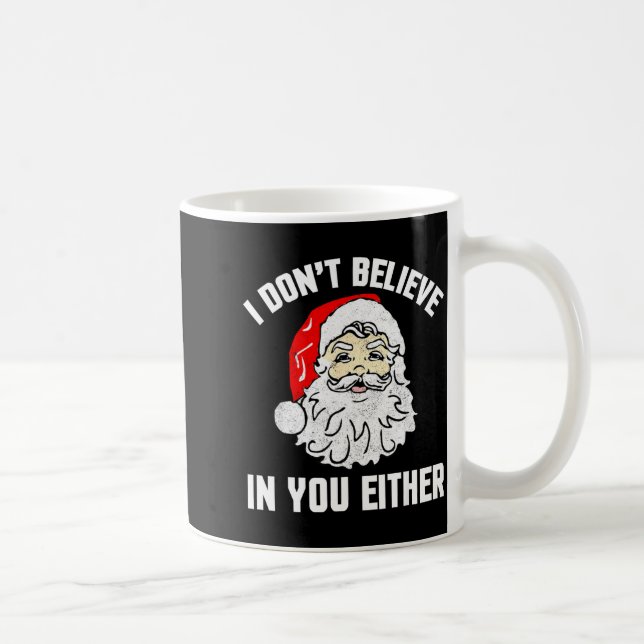 Taza De Café I Don't Believe In You Either - Funny Christmas  (Derecha)