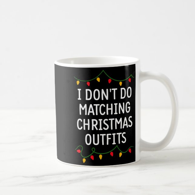 Taza De Café I Don't Do Matching Christmas Outfits Matching Fam (Derecha)