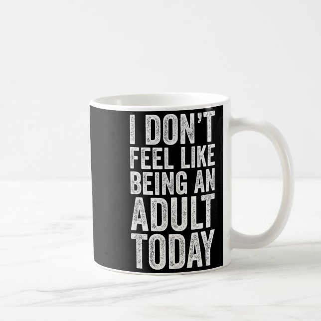 Taza De Café I Don't Feel Like Being An Adult Today Sarcastic  (Derecha)