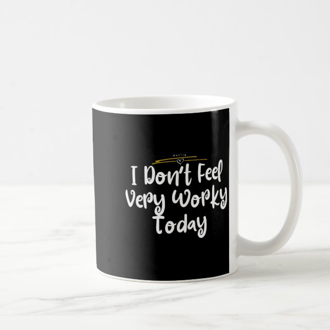 Taza De Café I Don't Feel Very Worky Today - Work  (Derecha)