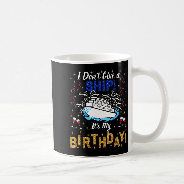 Taza De Café I Don't Give A Ship. It's My Birthday. Cruise Ship (Derecha)
