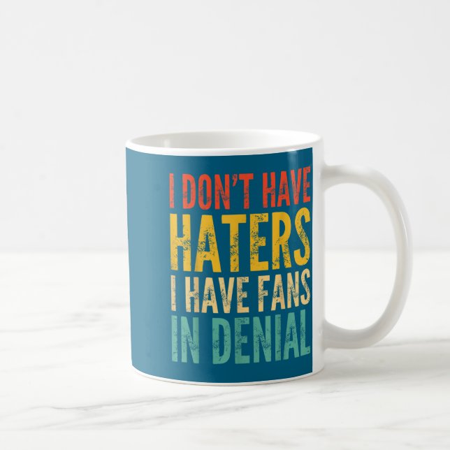Taza De Café I Don't Have Haters I Have Fans In Denial - Funny  (Derecha)