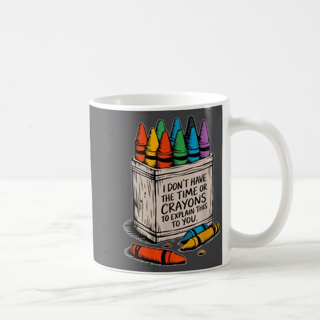 Taza De Café I Don't Have The Time Or The Crayons Funny Sarcasm (Derecha)