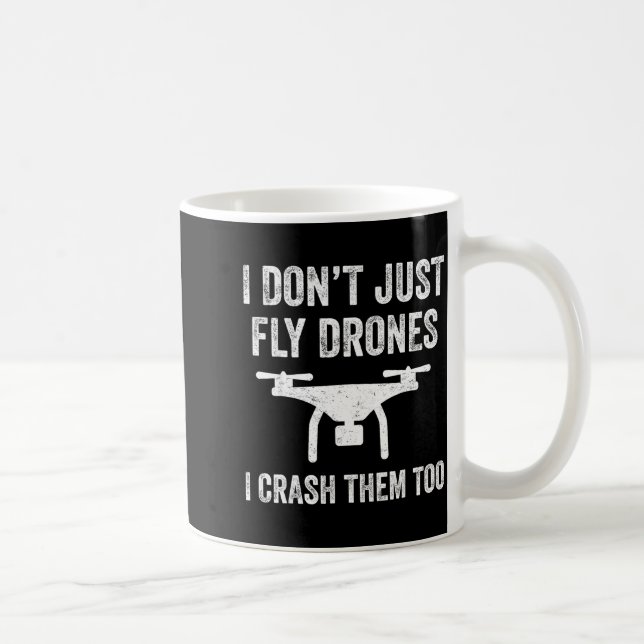 Taza De Café I Don't Just Fly Drones I Crahem Too  (Derecha)